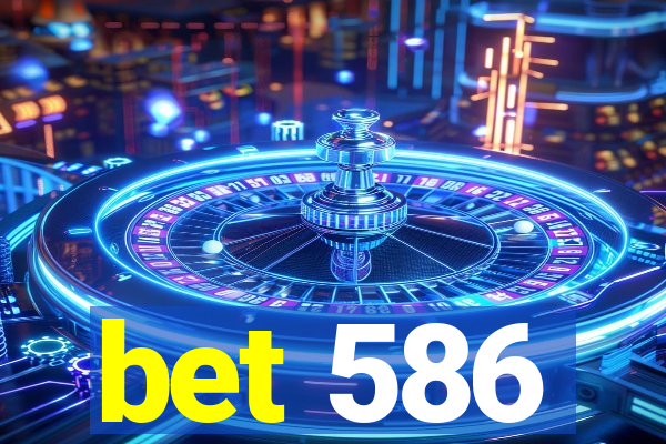 bet 586